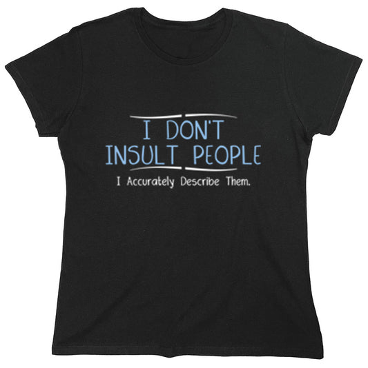 Funny T-Shirts design "I Don't Insult People I Accurately Describe Them"