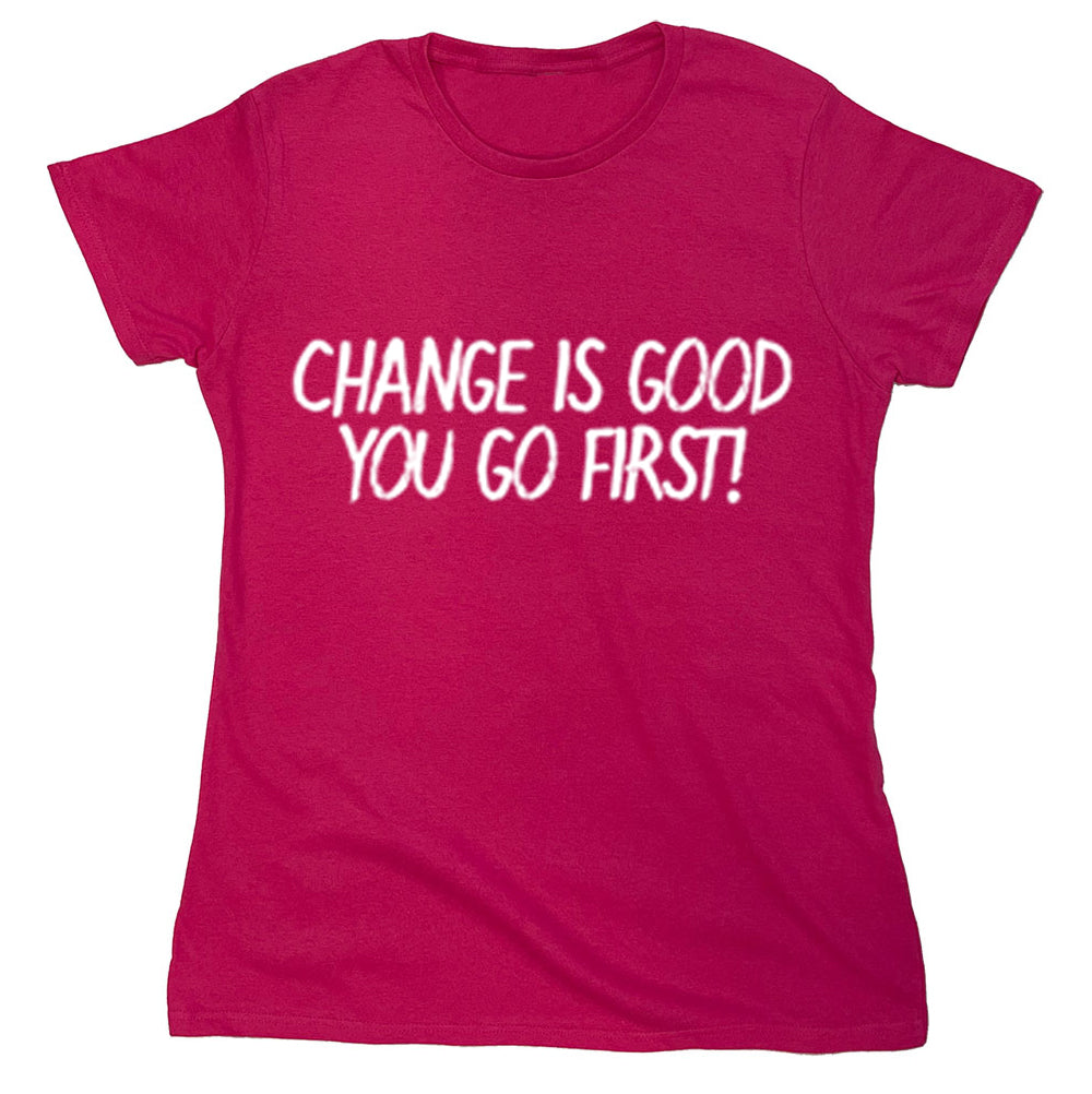 Funny T-Shirts design "Change Is Good You Go First"