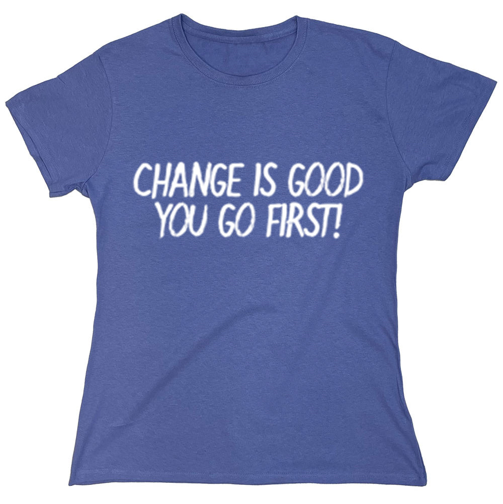 Funny T-Shirts design "Change Is Good You Go First"