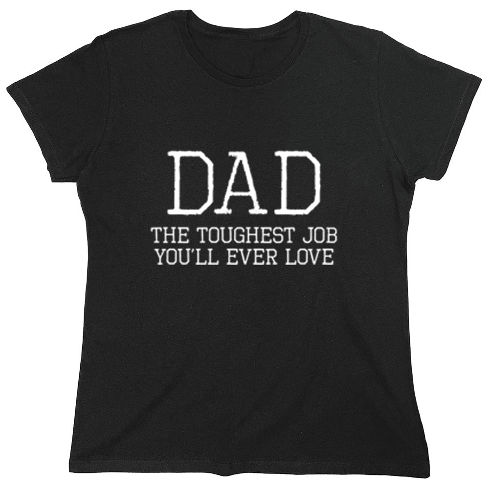 Funny T-Shirts design "Dad The Toughest Job You'll Ever Love"