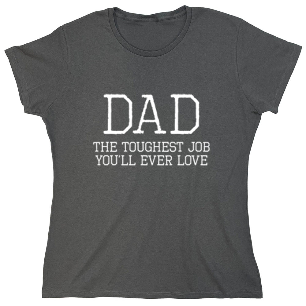 Funny T-Shirts design "Dad The Toughest Job You'll Ever Love"