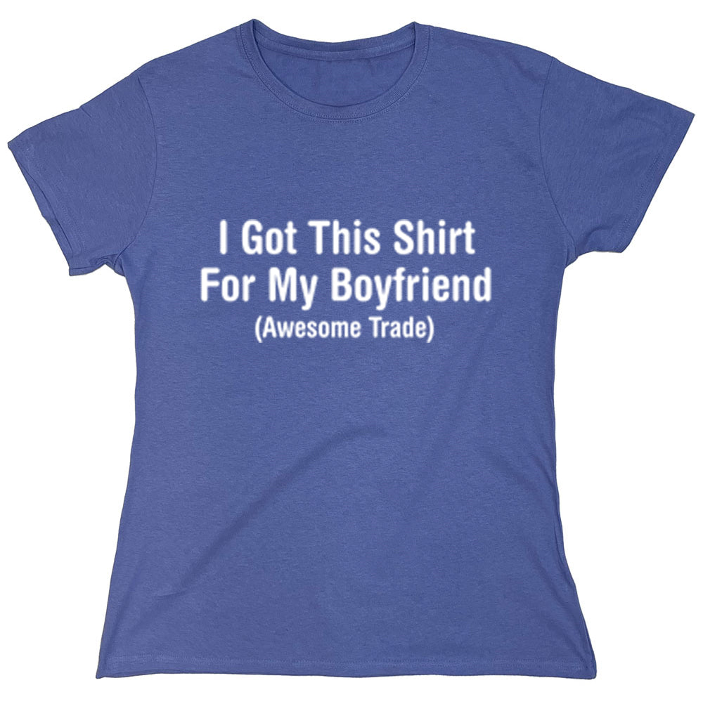 Funny T-Shirts design "I Got This Shirt For My Boyfriend"