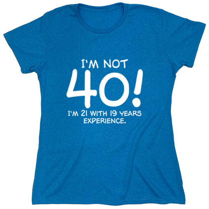 Funny T-Shirts design "I'm Not 40 I'm 21 With 19 Years experience"
