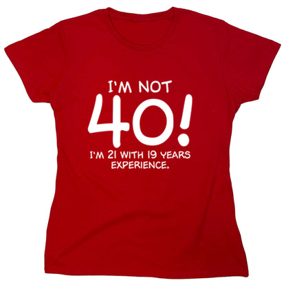 Funny T-Shirts design "I'm Not 40 I'm 21 With 19 Years experience"