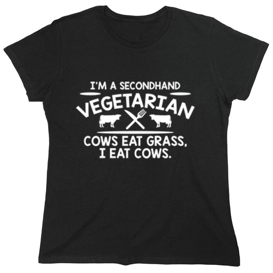 Funny T-Shirts design "I'm A SecondHand Vegetarian Cows Eat Grass, I Eat Cows"