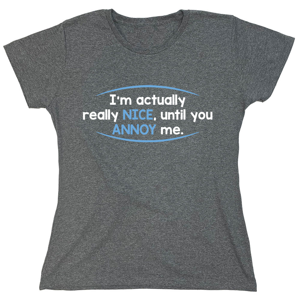 Funny T-Shirts design "I'm Actually Really Nice, Until You Annoy Me"