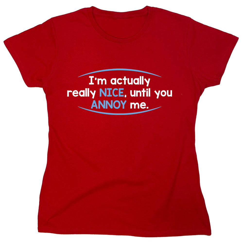 Funny T-Shirts design "I'm Actually Really Nice, Until You Annoy Me"