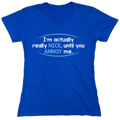 Funny T-Shirts design "I'm Actually Really Nice, Until You Annoy Me"