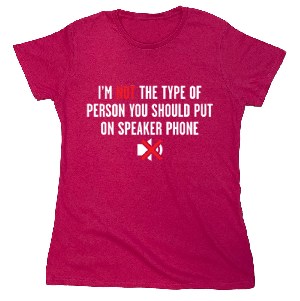 Funny T-Shirts design "I'm Not The Type Of Person You Should Put On Speaker Phone"