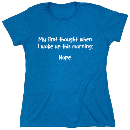 Funny T-Shirts design "My First Thought When I Woke Up This Morning: Nope"