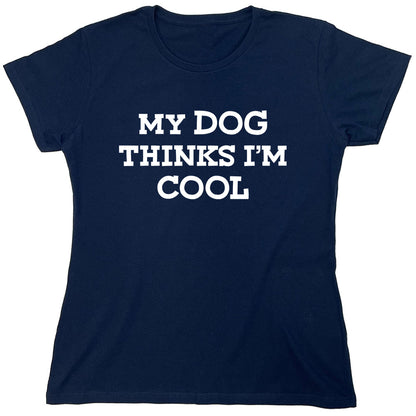 Funny T-Shirts design "My Dog Thinks I'm Cool"