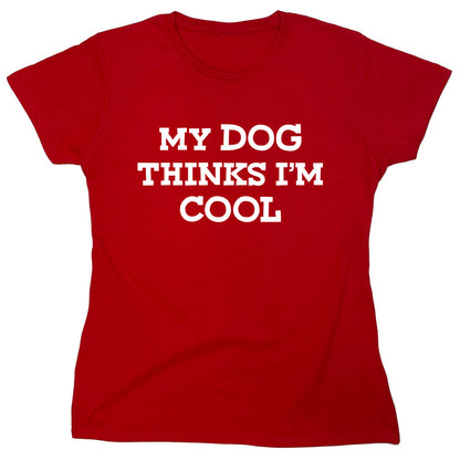 Funny T-Shirts design "My Dog Thinks I'm Cool"