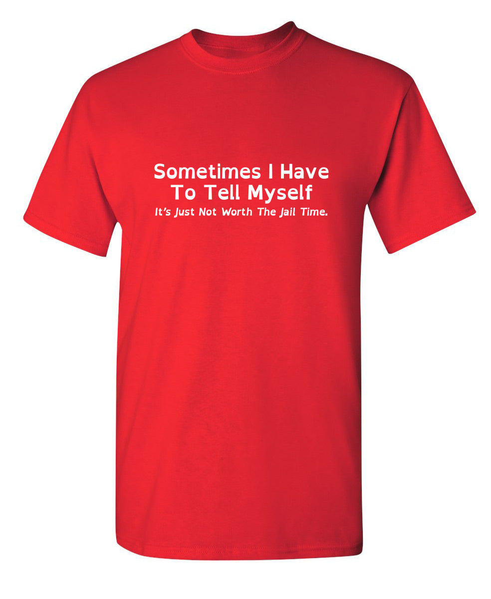 Sometimes I Have To Tell Myself, It's Ju... - Funny Tee