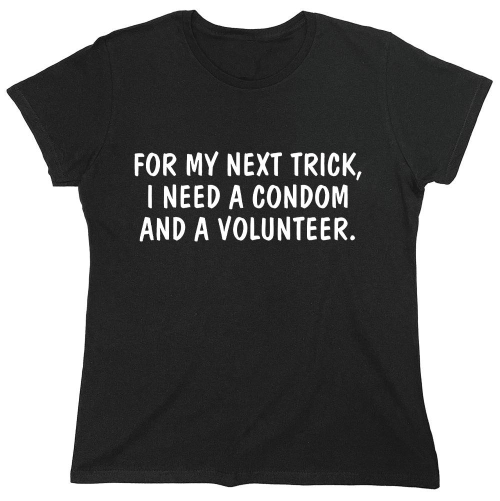 For My Next Trick, I Need A Condom And A Volunteer. - Roadkill T-Shirts