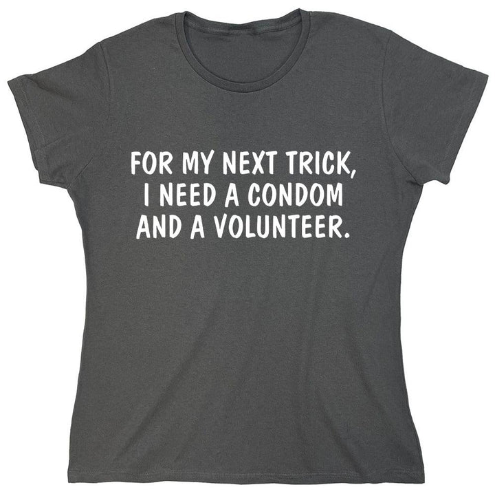 For My Next Trick, I Need A Condom And A Volunteer. - Roadkill T-Shirts