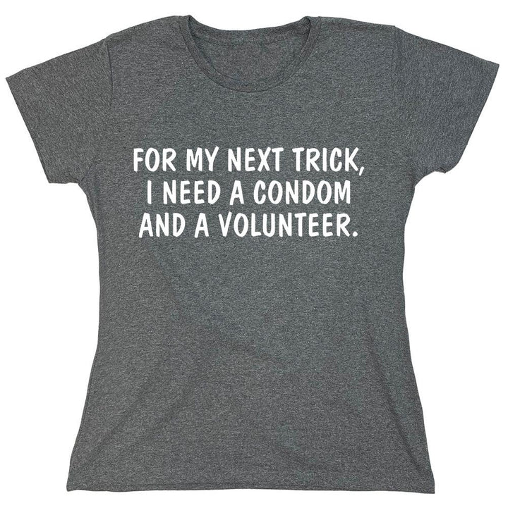 For My Next Trick, I Need A Condom And A Volunteer. - Roadkill T-Shirts