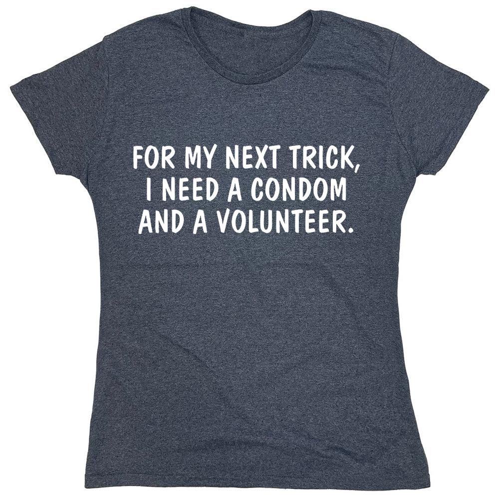 For My Next Trick, I Need A Condom And A Volunteer. - Roadkill T-Shirts