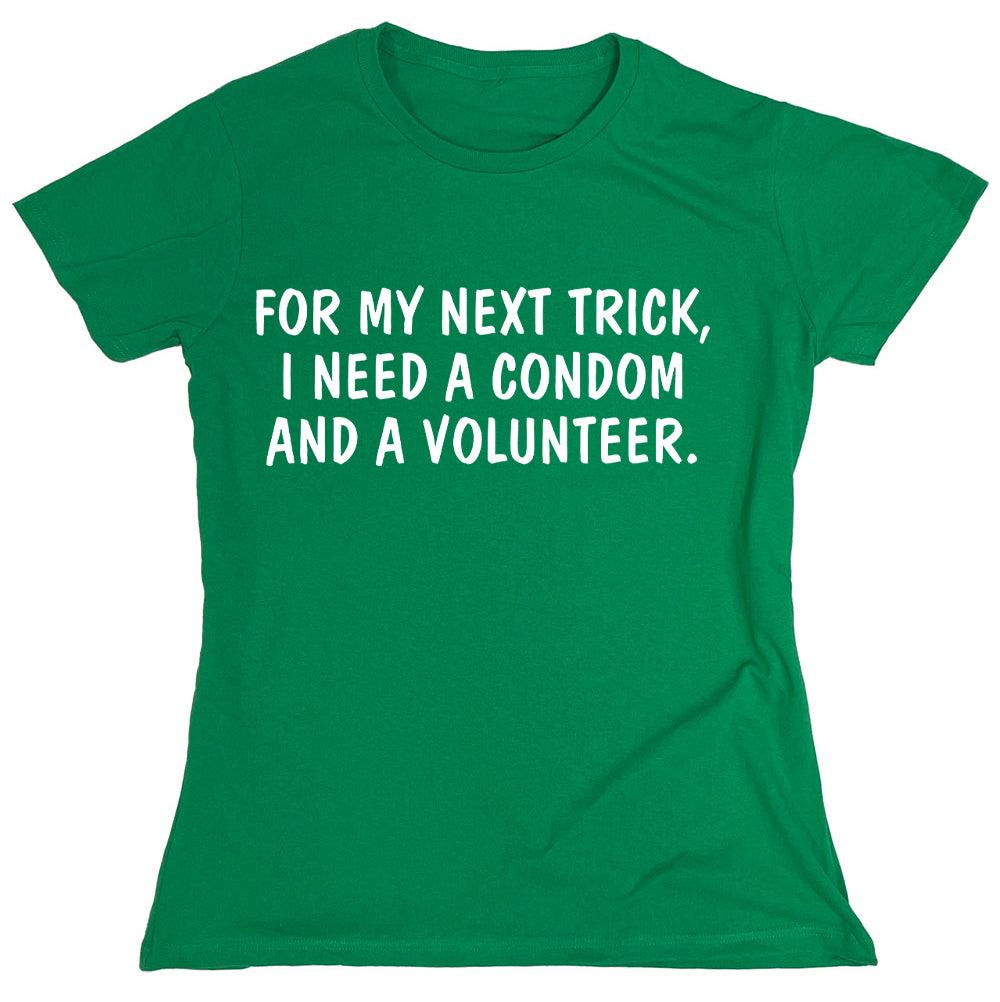 For My Next Trick, I Need A Condom And A Volunteer. - Roadkill T-Shirts