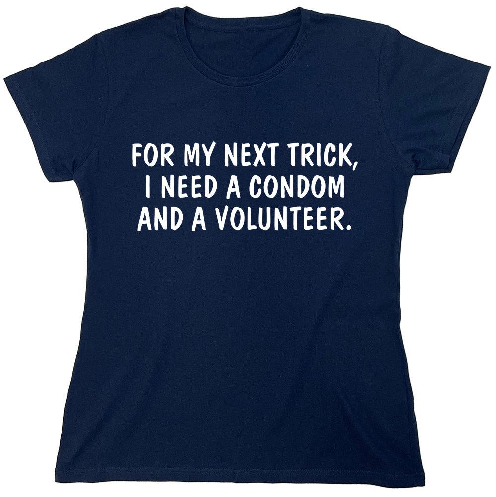 For My Next Trick, I Need A Condom And A Volunteer. - Roadkill T-Shirts