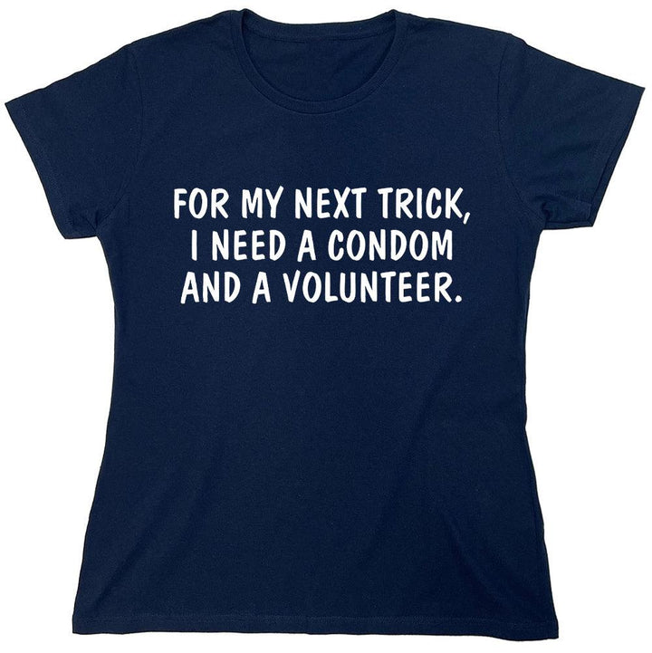 For My Next Trick, I Need A Condom And A Volunteer. - Roadkill T-Shirts