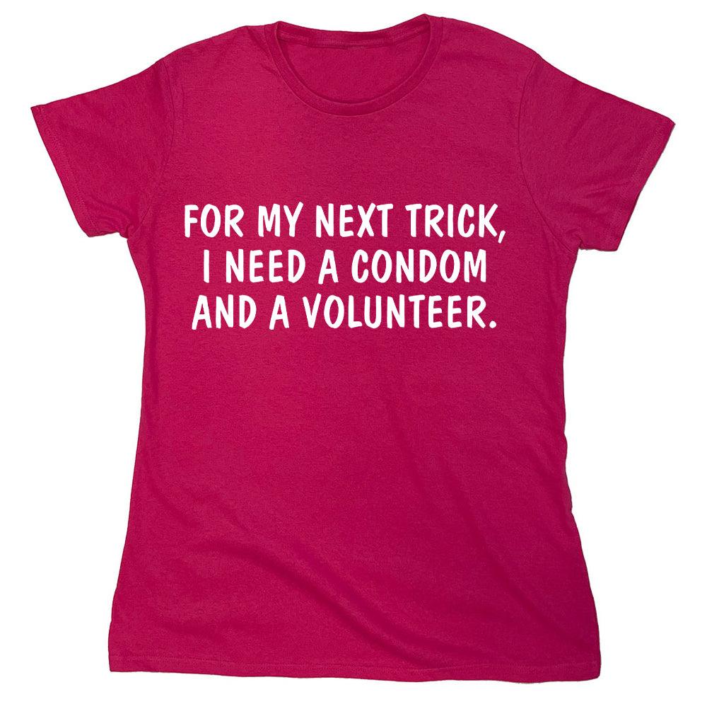 For My Next Trick, I Need A Condom And A Volunteer. - Roadkill T-Shirts