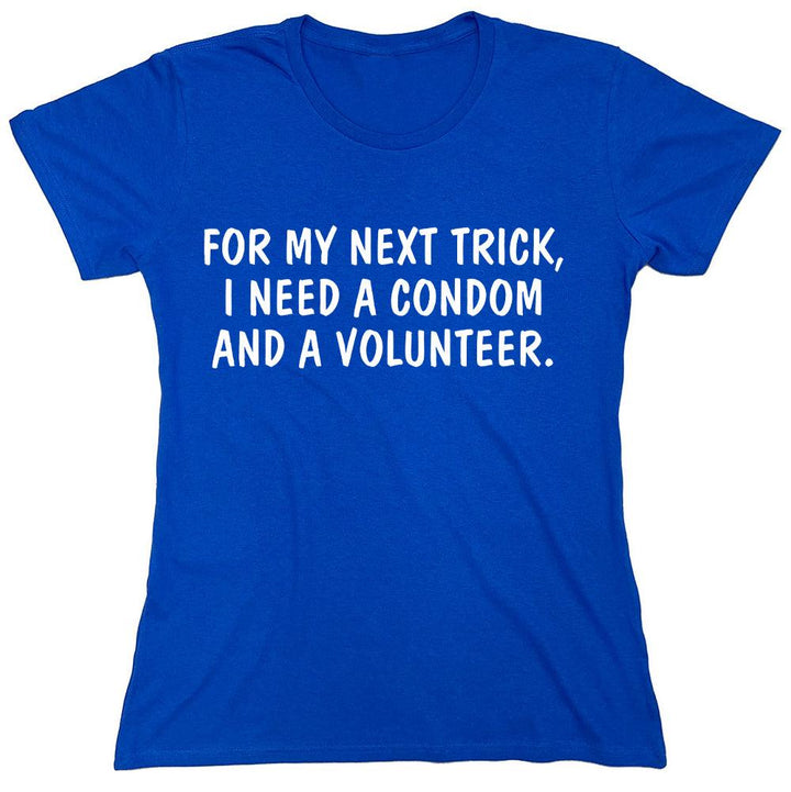 For My Next Trick, I Need A Condom And A Volunteer. - Roadkill T-Shirts