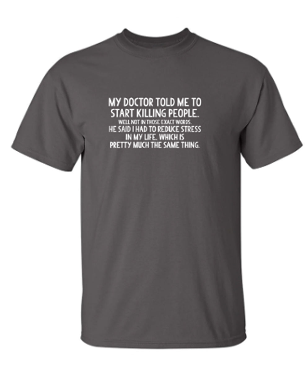 My Doctor Told Me To Start Killing Peopl... - Funny Tee