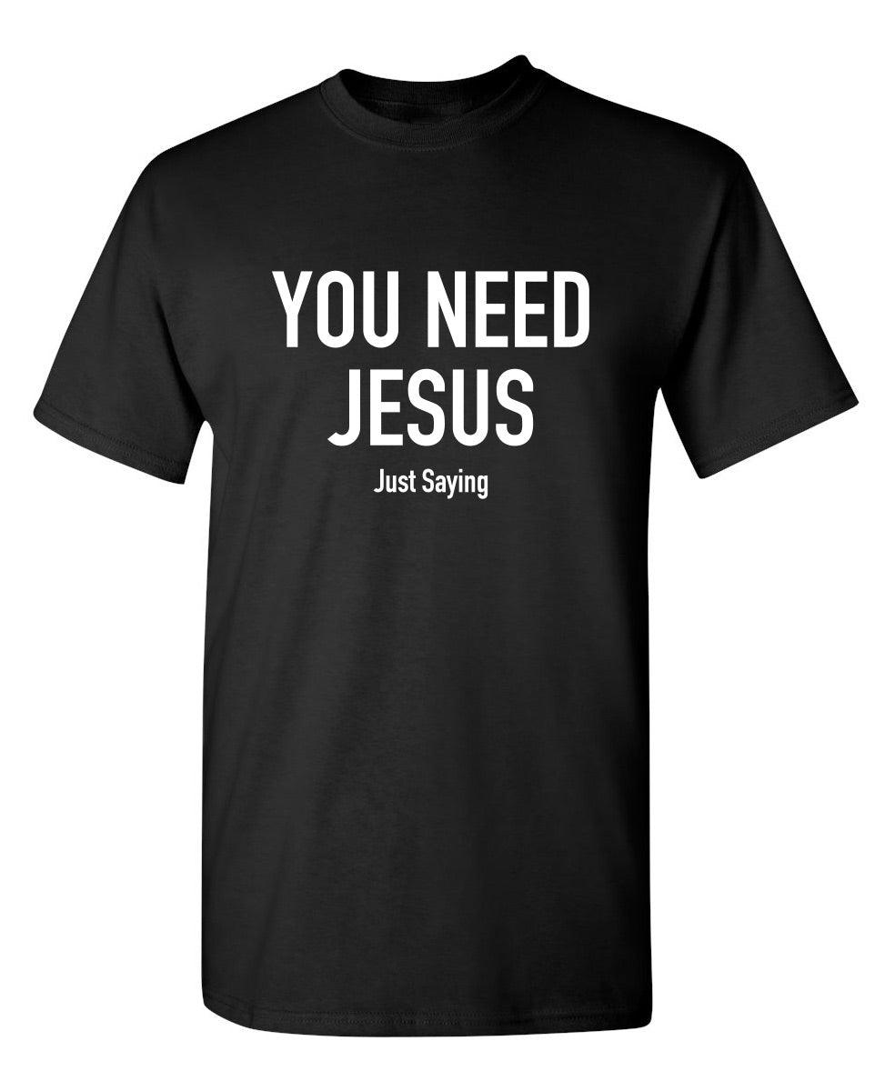 You Need Jesus - Roadkill T-Shirts