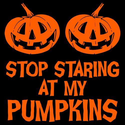 Stop Staring At My Pumpkins - Roadkill T-Shirts