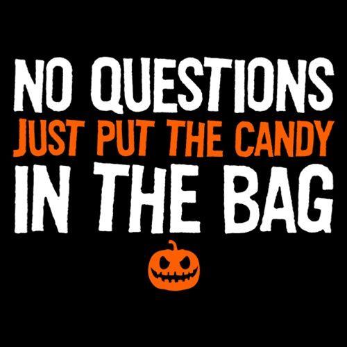 No Questions Just Put The Candy In The Bag - Roadkill T-Shirts