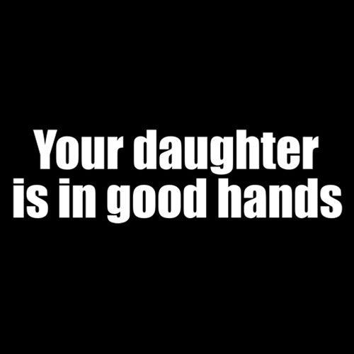 Your Daughter Is In Good Hands - Roadkill T-Shirts