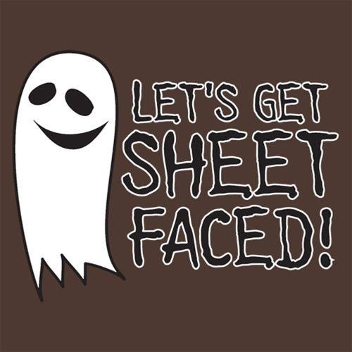 Let's Get Sheet Faced - Roadkill T-Shirts